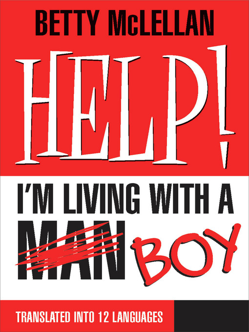 Title details for HELP! I'm Living with a (Man) Boy by Betty McLellan - Available